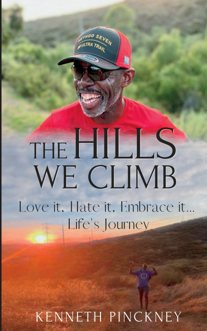 The Hills We Climb Love It, Hate It, Embrace It...Life’s Journey