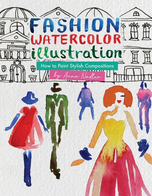 Fashion Watercolor Illustration - How To Paint Stylish Compositions