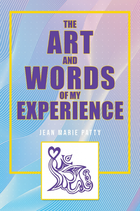 The Art and Words of My Experience