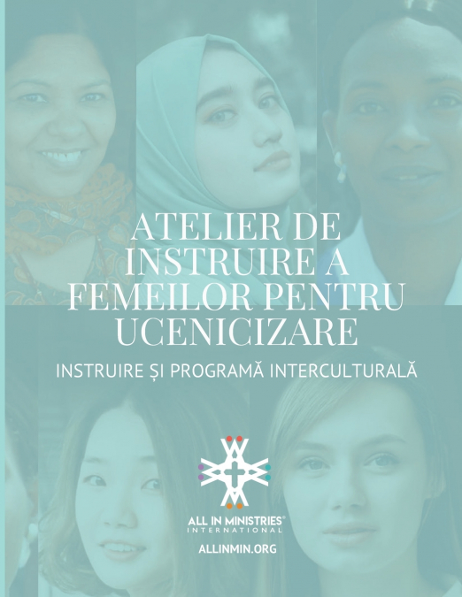 Atelier de instruire a femeilor pentru ucenicizare (Women’s Disciple-Making Training Workshop Romanian Edition)