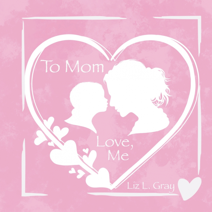To Mom, Love, Me