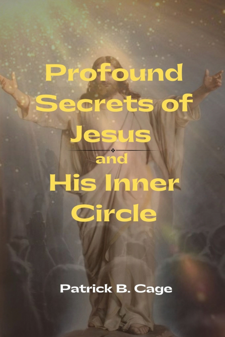 Profound Secrets of Jesus and His Inner Circle