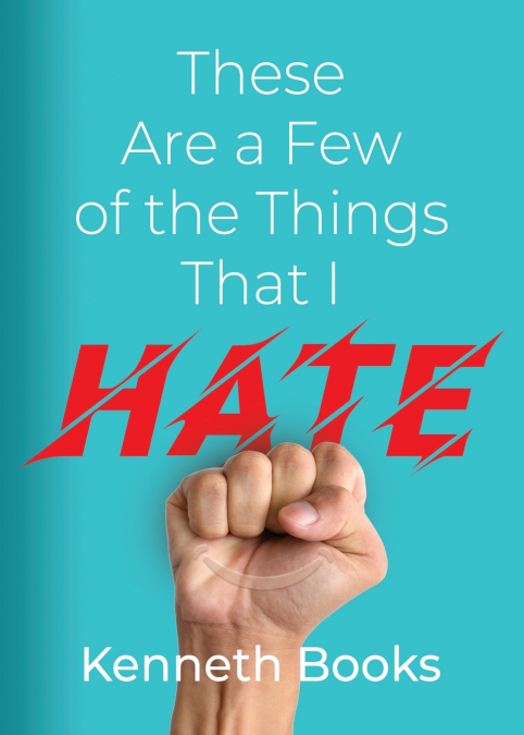 These Are a Few of the Things That I Hate