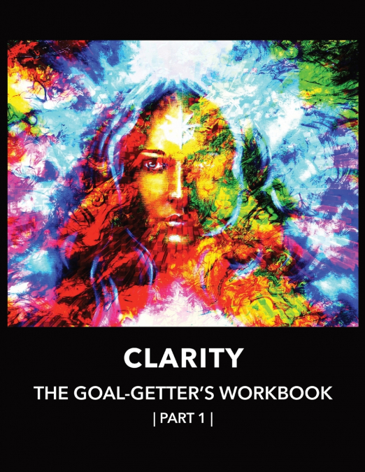 Clarity  | The  Goal-Getter’s  Workbook,  Part 1 | For Personal Growth, Confidence, Spirituality