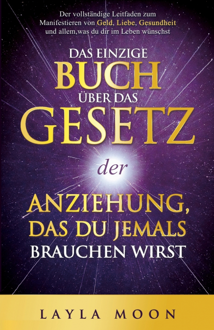 Das einzige Buch über das Gesetz der Anziehung, das du jemals brauchen wirst