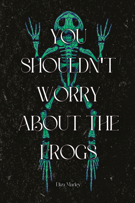 You Shouldn’t Worry About the Frogs