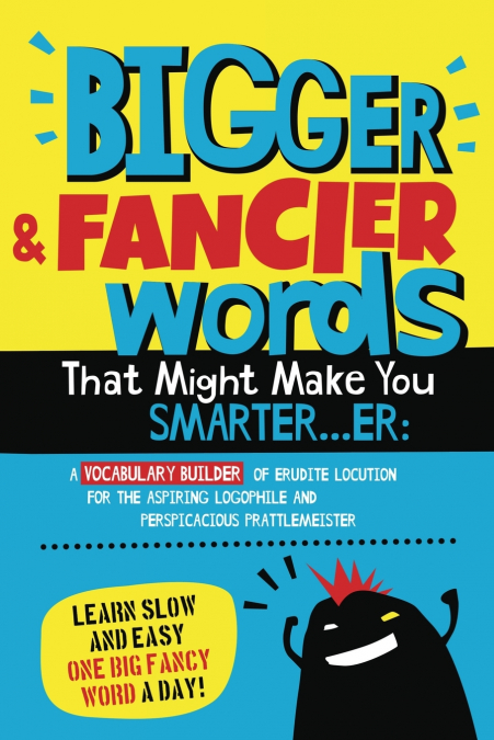 Bigger & Fancier Words That Might Make You Smarter...er
