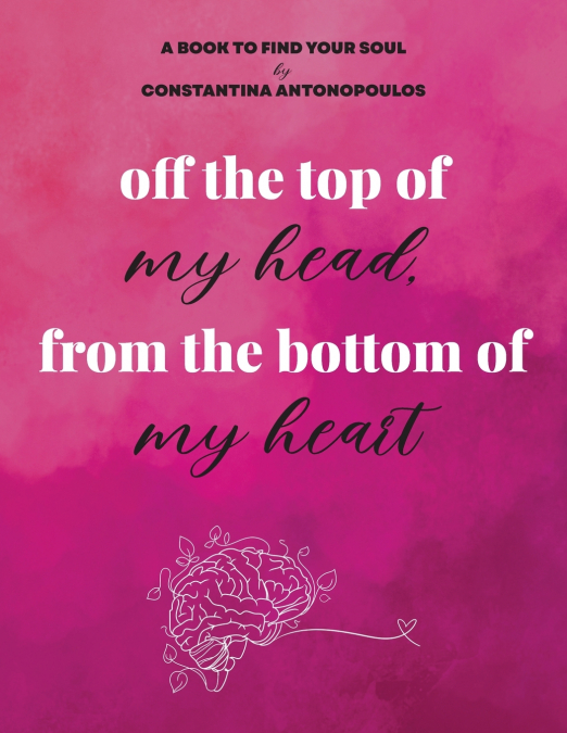 off the top of  my head, from the bottom of  my heart