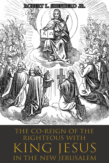 The Co-Reign of the Righteous with KING JESUS in the New Jerusalem