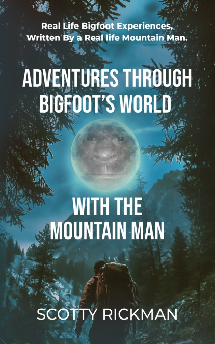 Adventures Through Bigfoot’s World With The Mountain Man