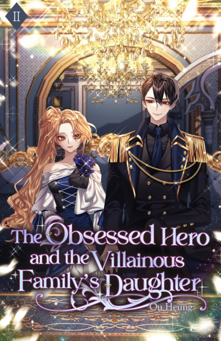 The Obsessed Hero and the Villainous Family’s Daughter