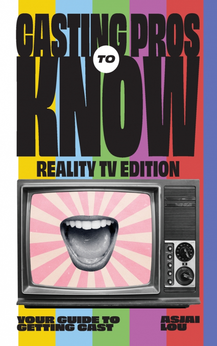 CASTING PROS  KNOW  REALITY TV EDITION  TO  Your Guide to Getting Cas