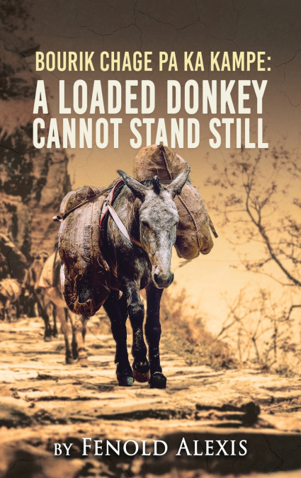 Bourik Chage Pa Ka Kampe A loaded Donkey Cannot Stand Still