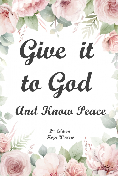 Give It to God and Know Peace Journal ( 2nd Edition) Prayer Journal, Anti-anxiety notebook, and Stress Management Diary. With supportive, Uplifting Bible Verses for Mental, Emotional, Physical Health 
