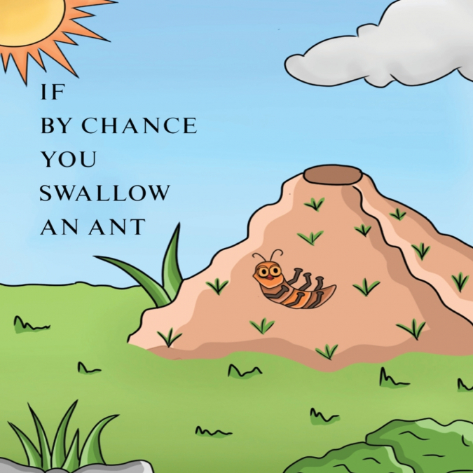 If by Chance You Swallow an Ant