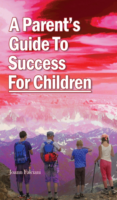 A Parent’s  Guide To  Success  For Children
