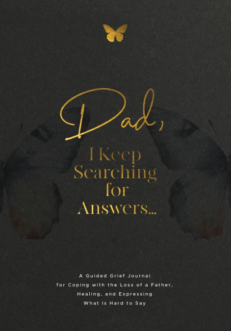 Dad, I Keep Searching for Answers...