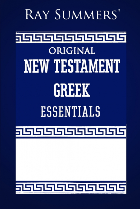Ray Summers’ Original New Testament Greek Essentials
