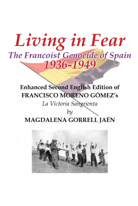 Living in Fear The Francoist Genocide of Spain 1936-1949