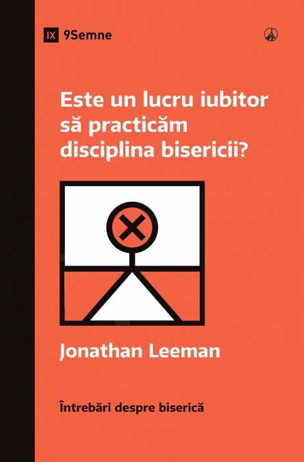 Is It Loving to Practice Church Discipline? / Este un lucru iubitor să practicăm disciplina bisericii?