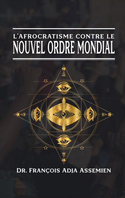 L’AFROCRATISME CONTRE LE NOUVEL ORDRE MONDIAL