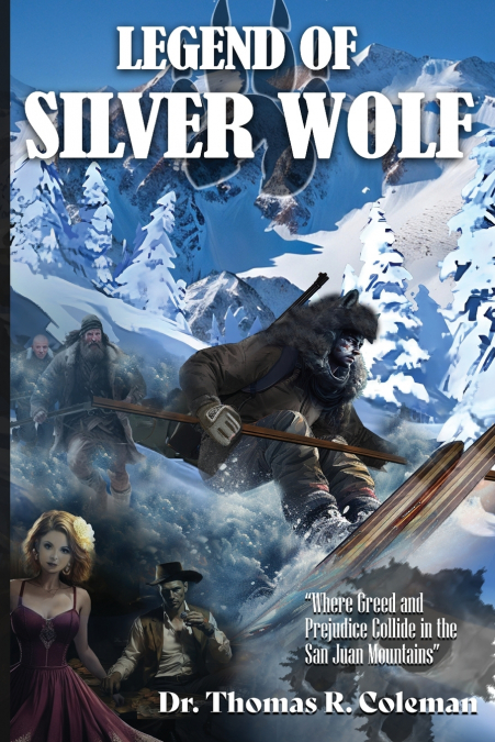 LEGEND OF SILVER WOLF    Where Greed and Prejudice Collide in the San Juan Mountains