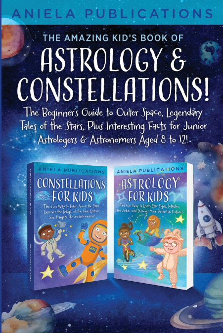 THE AMAZING KID’S BOOK OF ASTROLOGY & CONSTELLATIONS!