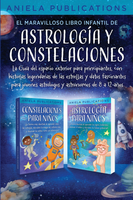El maravilloso libro Infantil de astrología y constelaciones! La Guía del espacio exterior para principiantes, con historias legendarias de las estrellas y datos fascinantes para jóvenes astrólogos y 