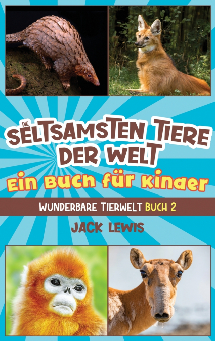 Die seltsamsten Tiere der Welt Ein Buch für Kinder