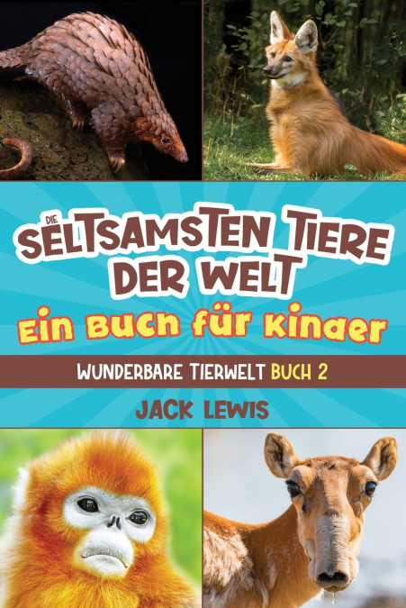 Die seltsamsten Tiere der Welt Ein Buch für Kinder
