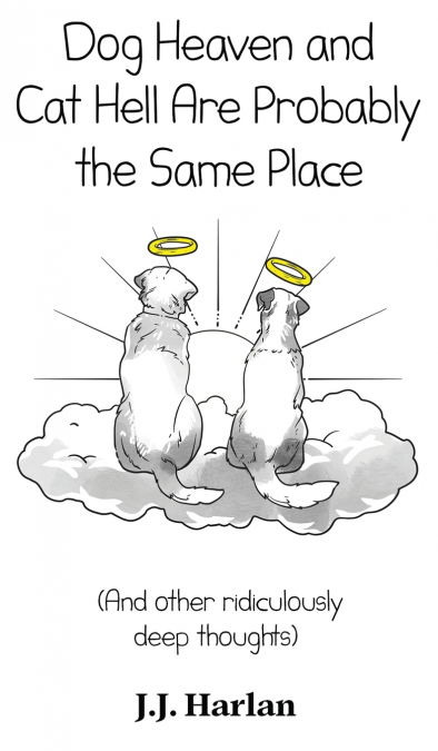 Dog Heaven and Cat Hell Are Probably the Same Place