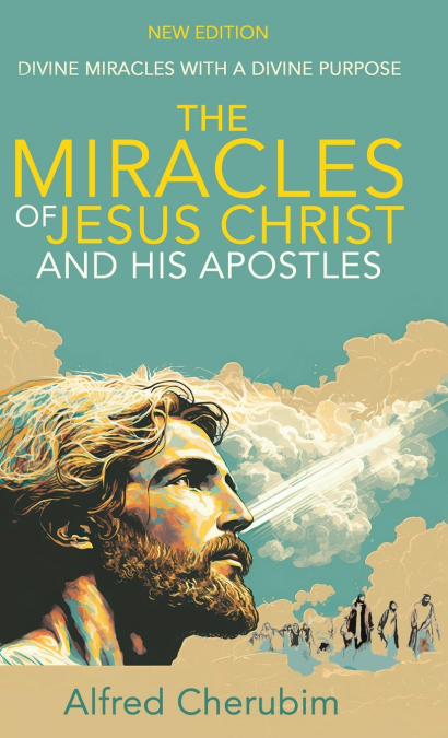 The Miracles of Jesus Christ and His Apostles