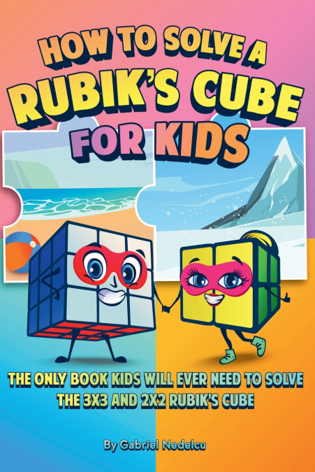 How to Solve a Rubik’s Cube for Kids (2 Books in 1)