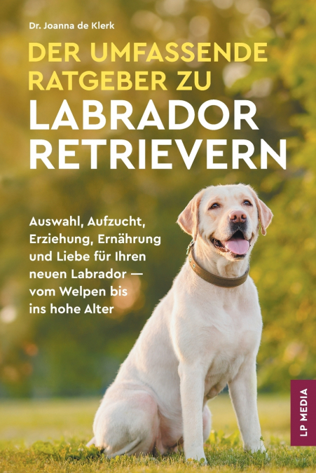 Der Umfassende Ratgeber Zu Labrador Retrievern