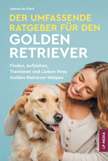 Der Umfassende Ratgeber Für Den Golden Retriever