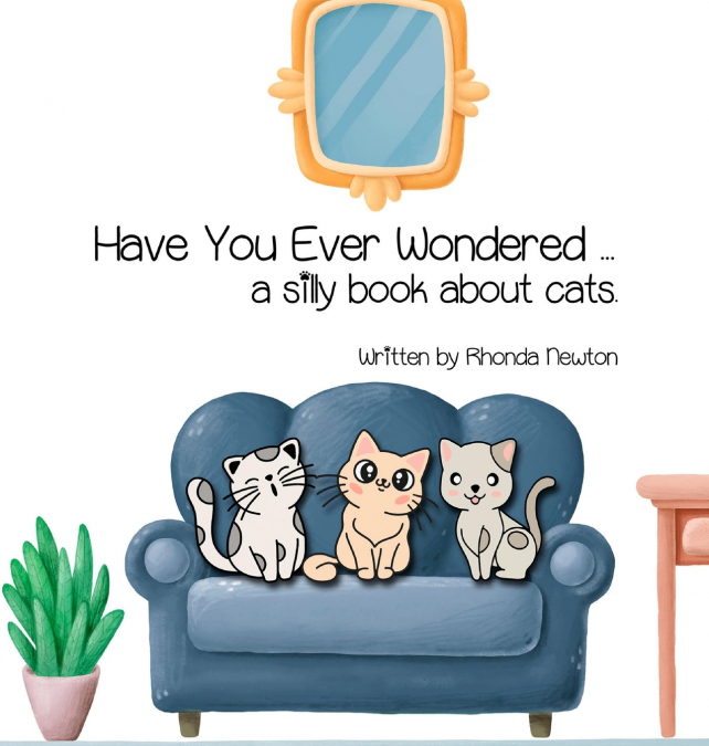 Have You Ever Wondered ... A Silly Book About Cats.