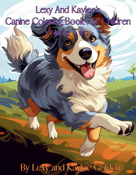Lexy And Kaylee’s Canine Coloring Book For Children Volume Two