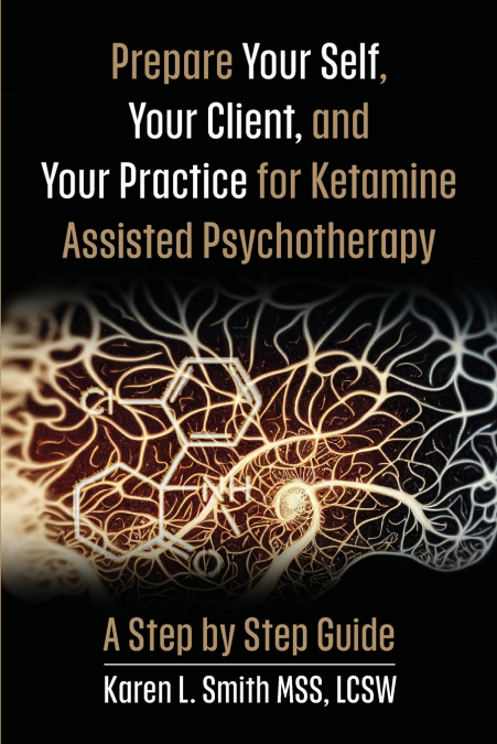 Prepare YourSelf, Your Clients, and Your Practice for Ketamine Assisted Psychotherapy