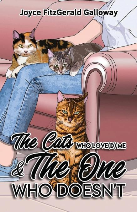 The Cats Who Love(d) Me and the One Who Doesn’t