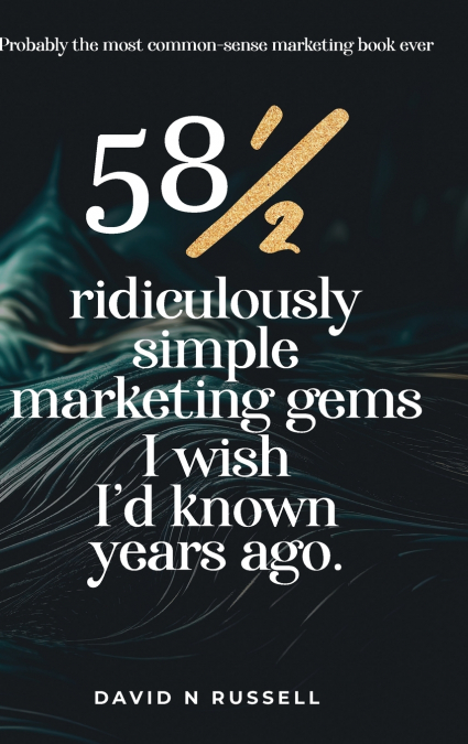 58½ Ridiculously Simple Marketing Gems I Wish I’d Known Years Ago