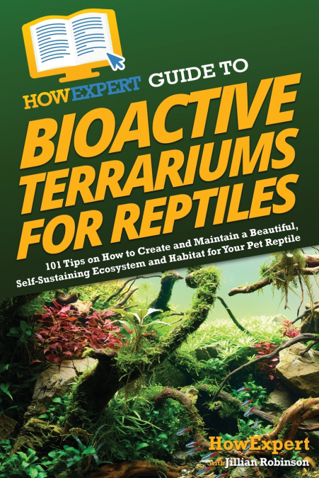 HowExpert Guide to Bioactive Terrariums for Reptiles