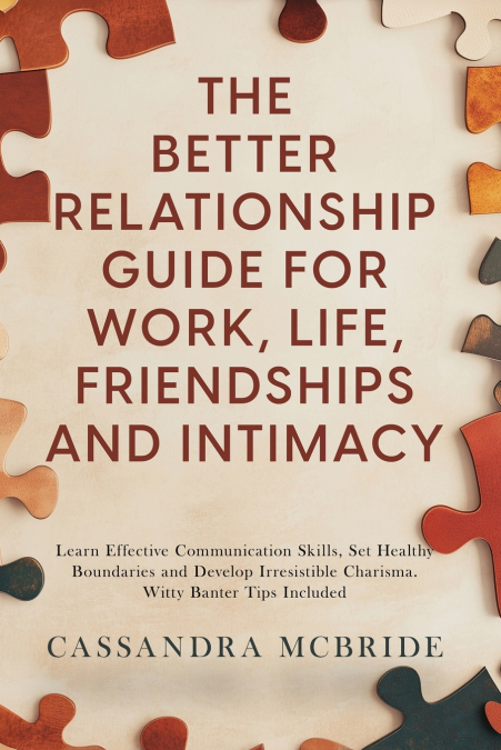 The Better Relationship Guide for Work, Life, Friendships and Intimacy