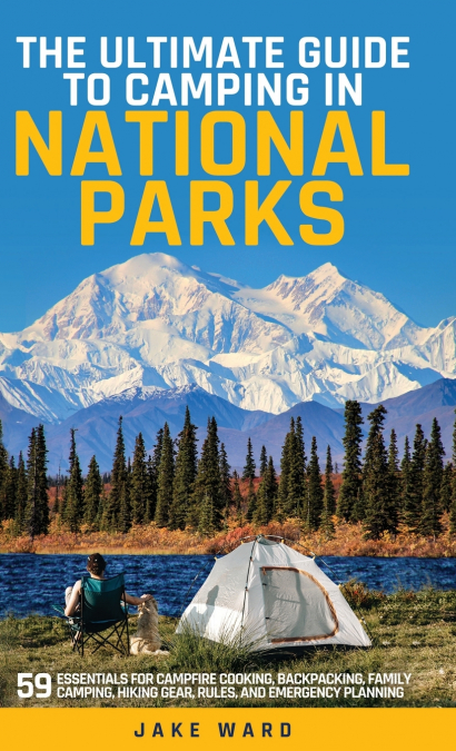 THE ULTIMATE GUIDE TO CAMPING IN NATIONAL PARKS