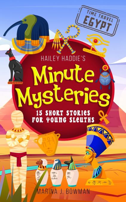 Hailey Haddie’s Minute Mysteries Time Travel Egypt