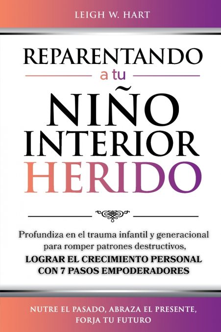 REPARENTANDO A TU NIÑO INTERIOR HERIDO