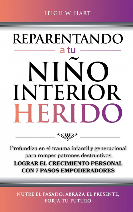 REPARENTANDO A TU NIÑO INTERIOR HERIDO