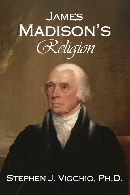 James Madison’s Religion