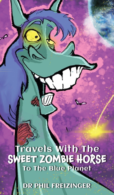 TRAVELS WITH THE SWEET ZOMBIE HORSE `TO THE BLUE PLANET`