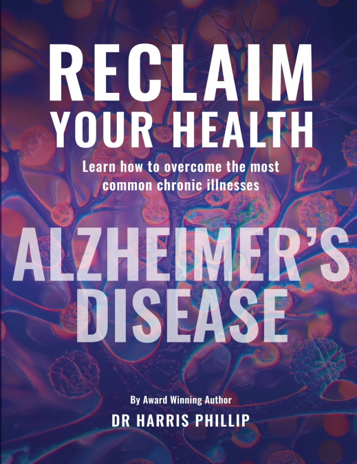 RECLAIM YOUR HEALTH - ALZHEIMER’S DISEASE