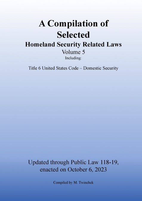 Compilation of Homeland Security Related Laws Vol. 5